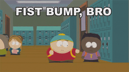 a south park cartoon says fist bump bro on the screen