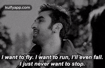 i want to fly , i want to run , i 'll even fall .