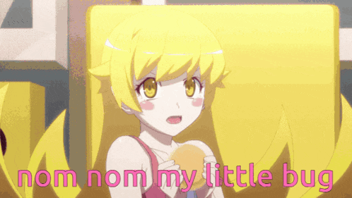 a yellow haired anime girl with the words nom nom my little bug written below her