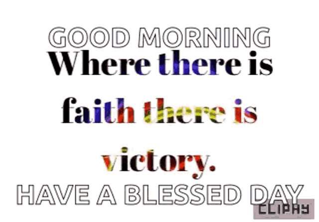 a good morning where there is faith there is victory have a blessed day