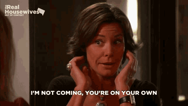 a woman says i 'm not coming your 're on your own