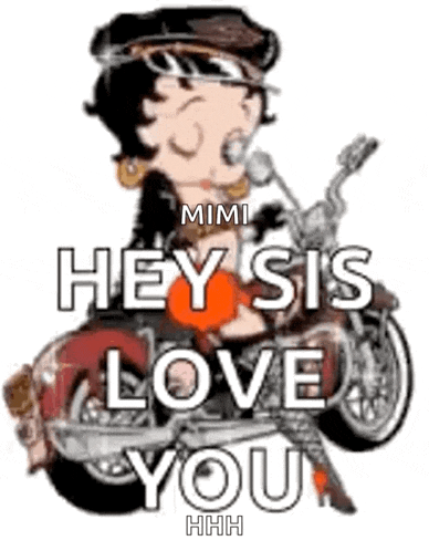 betty boop is sitting on a motorcycle and saying `` hey sis love you '' .