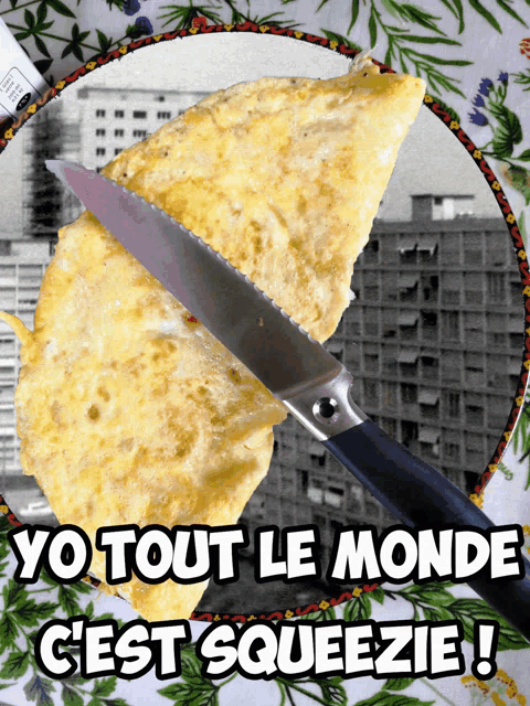 a slice of omelet with a knife and the words yo tout le monde c'est squeezie