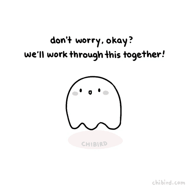 a drawing of a ghost with the words " don 't worry okay we 'll work through this together "