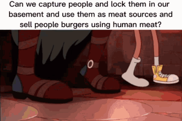 two cartoon characters standing next to each other with the caption can we capture people and lock them in our basement and use them as meat sources
