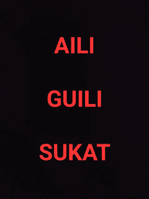 a black background with red letters that say ' aili guili sikat '