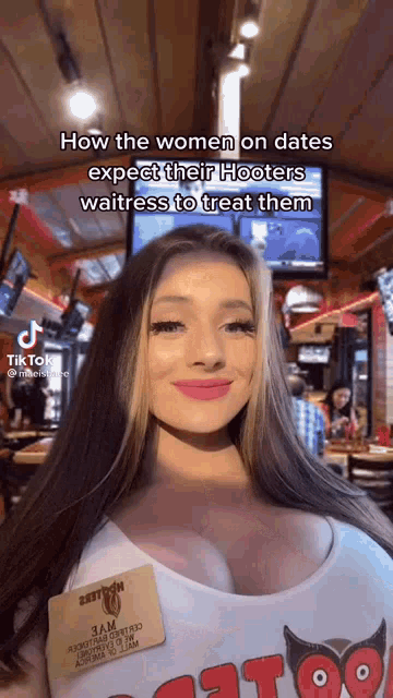 a waitress at hooters is talking about how the women on dates expect their hooters waitresses to treat them .