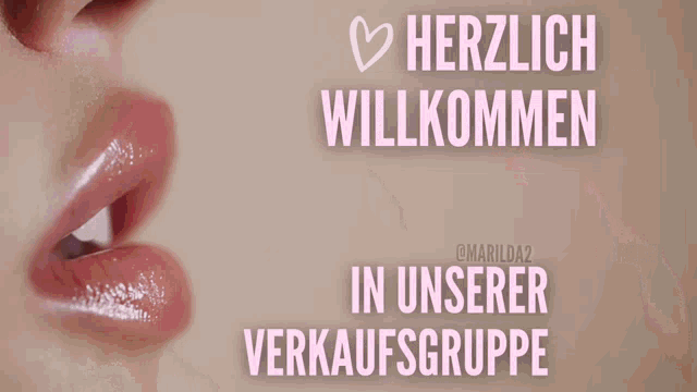 a close up of a woman 's mouth with the words herzlich willkommen in unserer verkaufsgruppe written above it