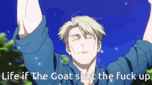 a man with his arms in the air with the words " life if the goat shut the fuck up "