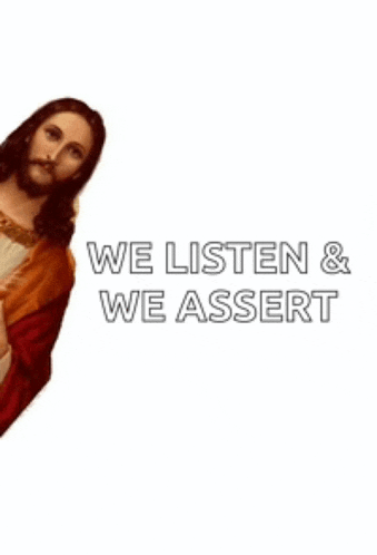a picture of jesus with the words we listen and we assert below him