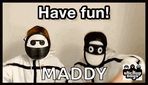 two people wearing masks with the words " have fun maddy "