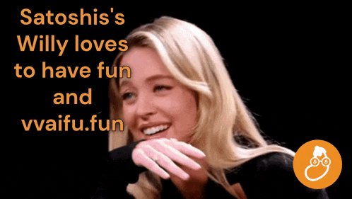a woman is smiling with the words satoshi 's willy loves to have fun and vvaifu.fun