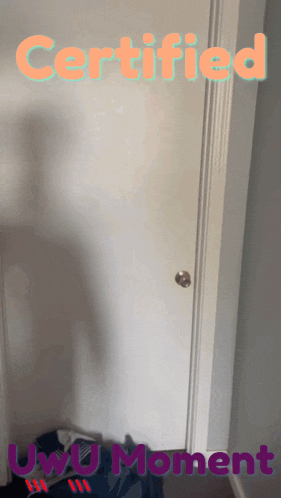 a picture of a door with the words " certified " and " uwu moment " on it