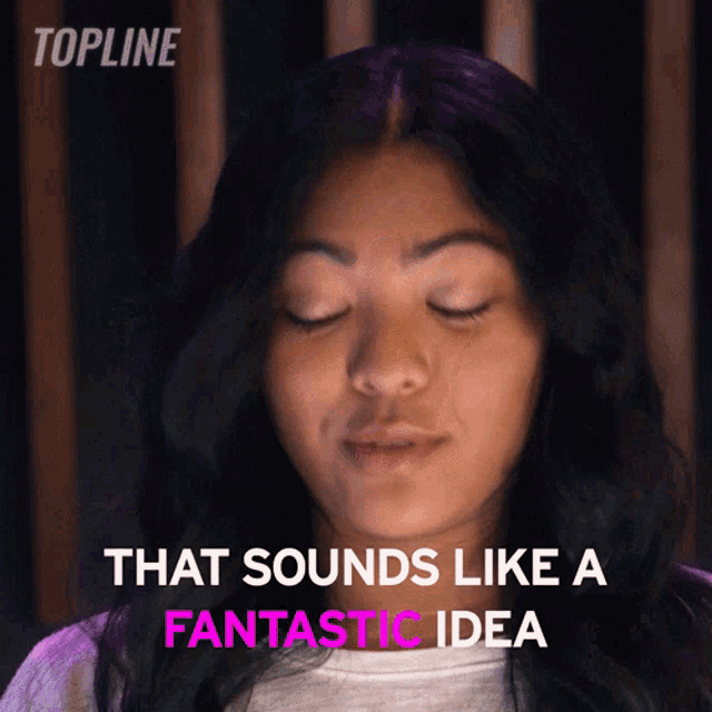 a woman with her eyes closed and the words that sounds like a fantastic idea above her