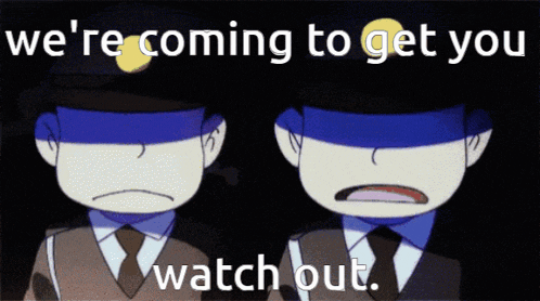 two police officers are standing next to each other with the words " we 're coming to get you watch out "