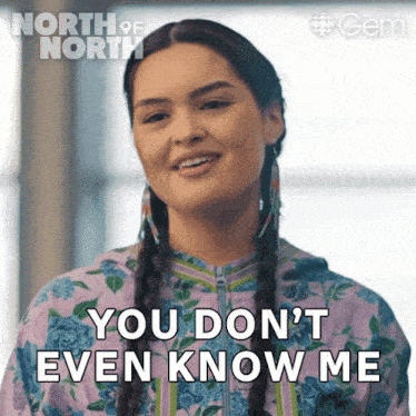 a woman from north of north is smiling and says you don 't even know me
