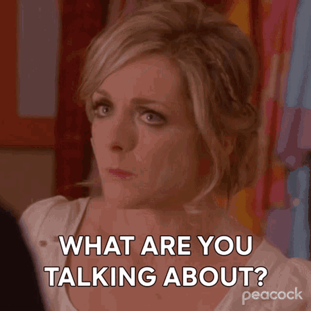 a woman says what are you talking about peacock