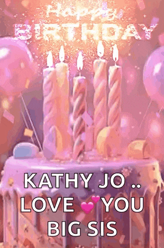 a birthday card with a cake and candles that says happy birthday kathy jo love you big sis .