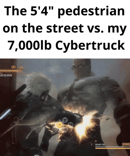the 5 ' 4 " pedestrian on the street vs my 7,000lb cybertruck