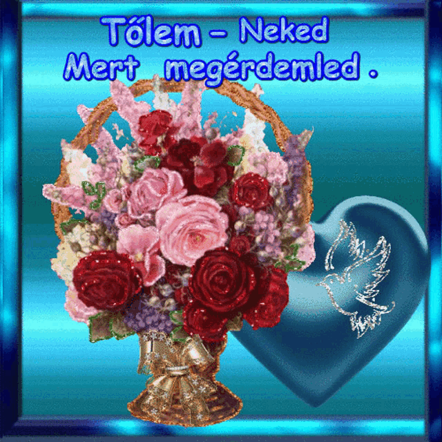 a bouquet of flowers in a vase with the words totem neked mert megerdemled