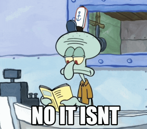 a cartoon of squidward reading a book with the words no it isnt written below him