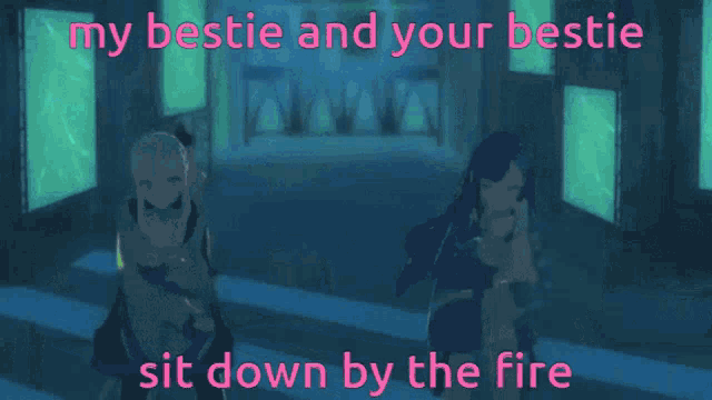 a picture of a girl with the words " my bestie and your bestie sit down by the fire " above her