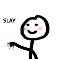 a stick figure with a smiley face and the words `` slay '' on a white background .