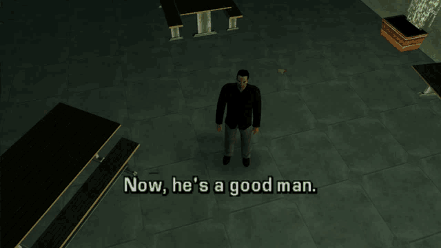 a man in a video game says " now he 's a good man " at the bottom of the screen