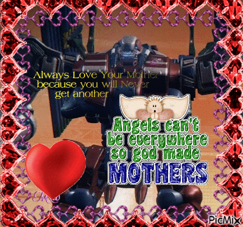 a picture of a robot with the words angels can 't be everywhere so god made mothers on it
