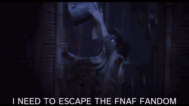 a poster that says ' i need to escape the fnaf fandom ' at the top