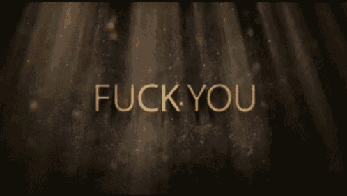 a dark background with the words fuck you written in gold
