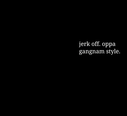a black and white photo of a lion with the words jerk off oppa gangnam style written below it