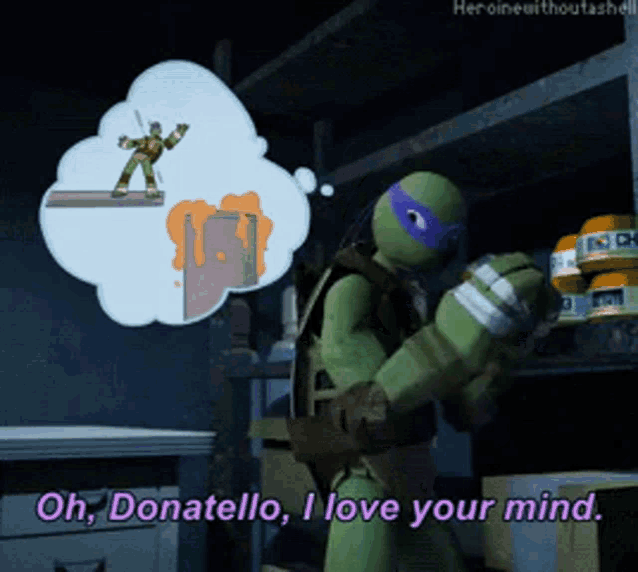 a teenage mutant ninja turtle says " oh donatello i love your mind " in front of a thought bubble
