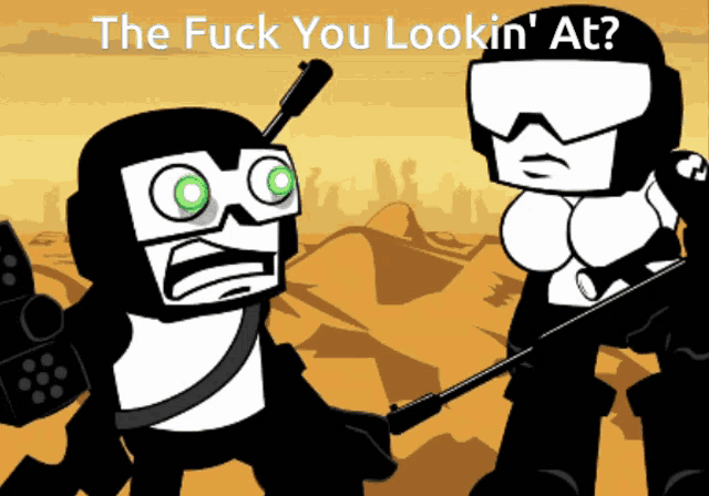 two cartoon characters are standing next to each other with the words " the fuck you lookin ' at " on the bottom