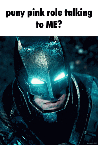 a picture of batman with the words puny pink role talking to me