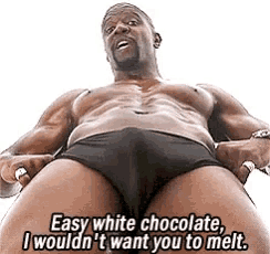 a shirtless man in black underwear is talking about white chocolate .