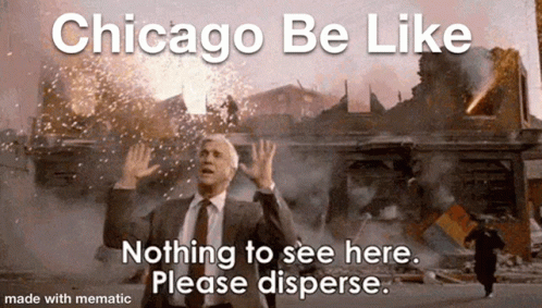 Chicago Be Like Nothing To See Here GIF - Chicago Be Like Nothing To See Here Please Disperse GIFs