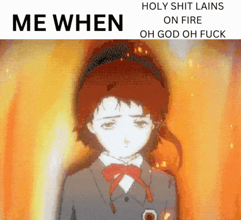 a picture of a girl with the words holy shit lains on fire