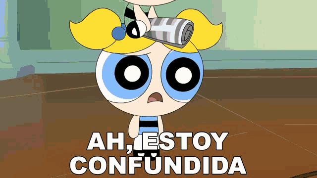 bubbles from the powerpuff girls is holding a can on her head and says ah estoy confundida