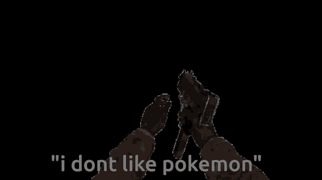 a person holding a gun with the words " i dont like pokemon " written below them