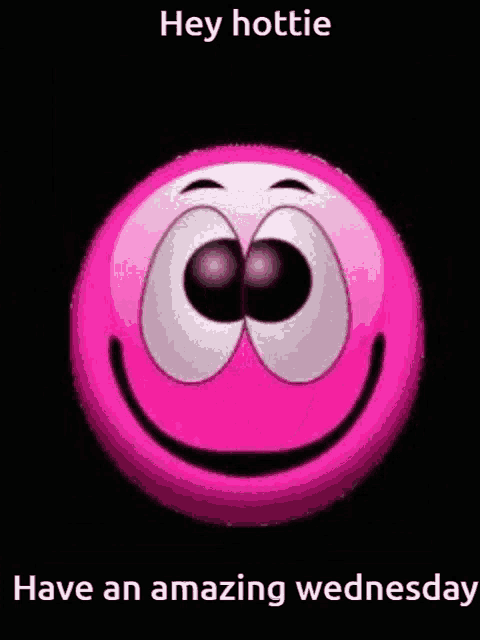 a pink smiley face on a black background with the words hey hottie have an amazing wednesday