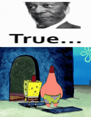 spongebob and patrick are standing next to each other in front of a sign that says " true "