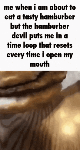 a meme that says me when i am about to eat a tasty hamburger but