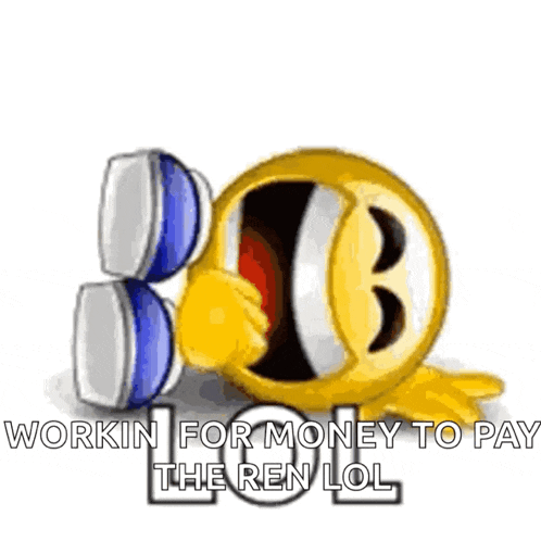 a smiley face with the words workin for money to pay the ren lol written below it
