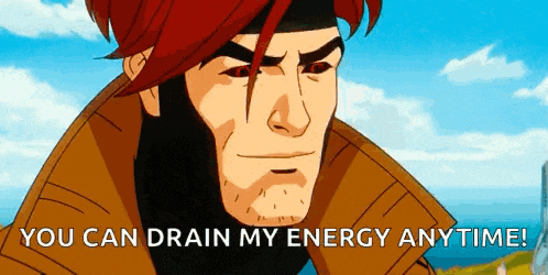 a cartoon of gambit saying `` you can drain my energy anytime ''