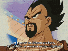 a cartoon character with a beard says " as soon as we saiyans are born our abilities as warriors are investigated