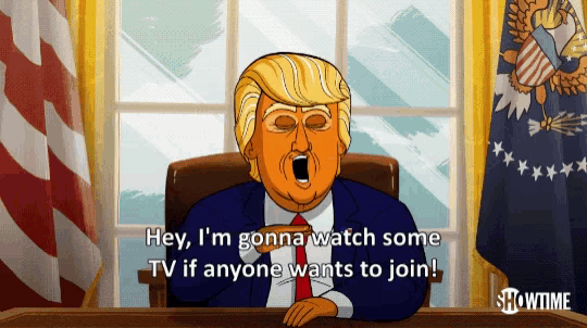 a cartoon of donald trump says hey i 'm gonna watch some tv if anyone wants to join showtime