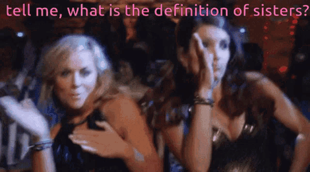 two women are standing next to each other with the words tell me what is the definition of sisters behind them