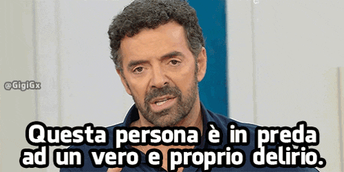 a man with a beard says questa persona e in preda ad un vero e proprio delirio