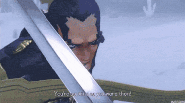 a man holding a sword with the words " you 're as blind as you were then " below him